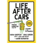 Life After Cars: Freeing Ourselves from the Tyranny of the Automobile - Hardcover