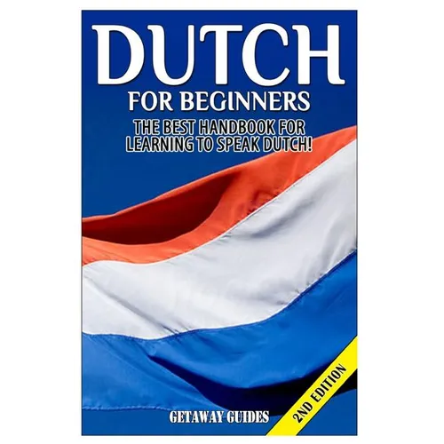 Dutch for Beginners: The Best Handbook for Learning to Speak Dutch! - Paperback