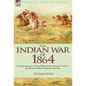 The Indian War of 1864: the Experiences of a Young Officer of the 7th Iowa Cavalry on the Western Frontier During the Civil War - Hardcover