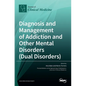 Diagnosis and Management of Addiction and Other Mental Disorders (Dual Disorders) - Hardcover