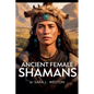 Ancient Female Sharmans - Paperback