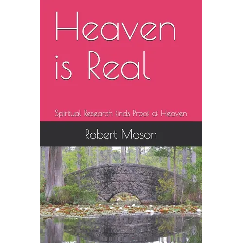 Heaven is Real: Spiritual Research finds Proof of Heaven - Paperback