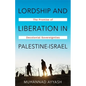 Lordship and Liberation in Palestine-Israel: The Promise of Decolonial Sovereignties - Paperback