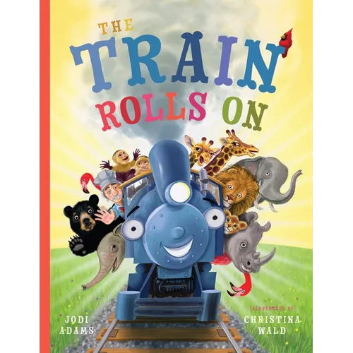 The Train Rolls On: A Rhyming Children's Book That Teaches Perseverance and Teamwork - Paperback
