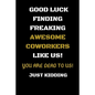 Good Luck Finding Freaking Awesome Coworkers Like Us! - You Are Dead to Us!: Coworker Leaving Gifts - Funny Gift for Coworker - Funny Farewell Gifts f - Paperback