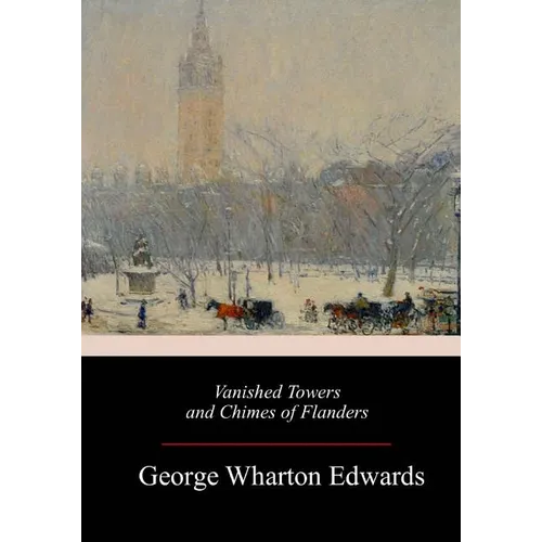 Vanished Towers and Chimes of Flanders - Paperback