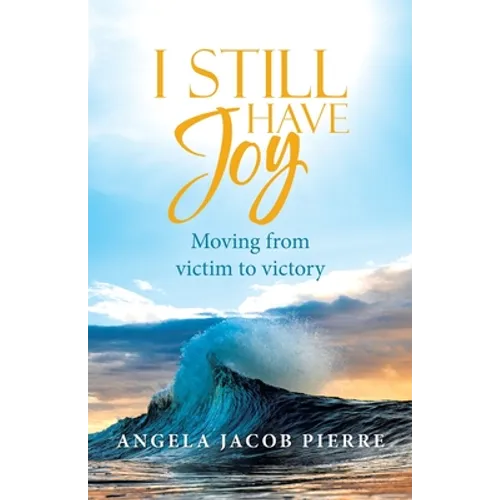 I Still Have Joy: Moving from Victim to Victory - Paperback