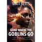 Gone Where the Goblins Go - Paperback