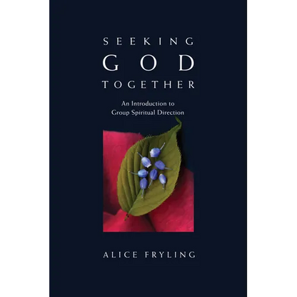 Seeking God Together: An Introduction to Group Spiritual Direction - Paperback