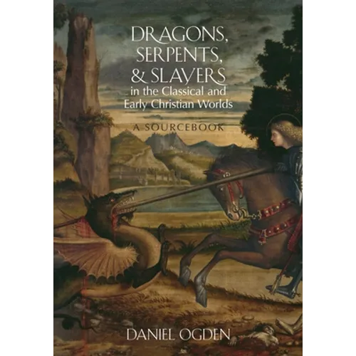 Dragons, Serpents, and Slayers in the Classical and Early Christian Worlds: A Sourcebook - Paperback