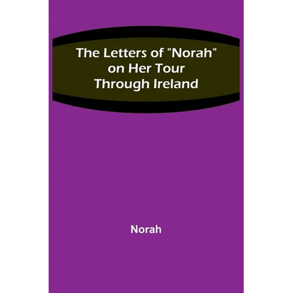 The Letters of "Norah" on Her Tour Through Ireland - Paperback