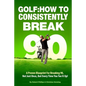 Golf: How to Consistently Break 90 - Paperback