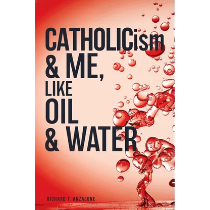 CATHOLICism & ME, like OIL & WATER - Paperback