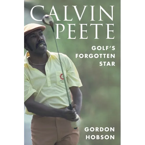Calvin Peete: Golf's Forgotten Star - Hardcover