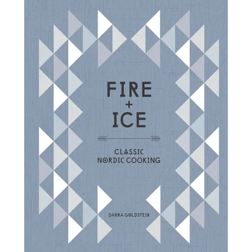 Fire and Ice: Classic Nordic Cooking [A Cookbook] - Hardcover