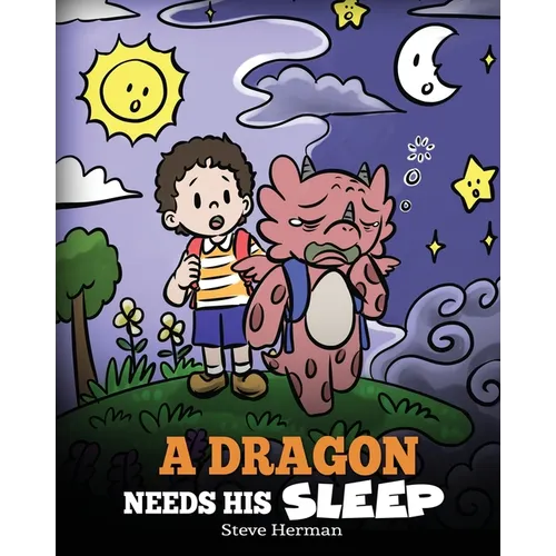 A Dragon Needs His Sleep: A Story About The Importance of A Good Night's Sleep - Paperback