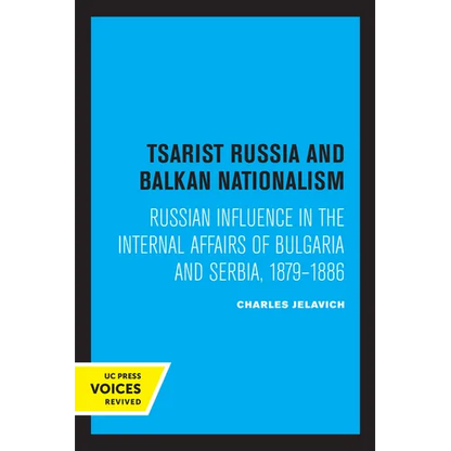 Tsarist Russia and Balkan Nationalism: Russian Influence in the Internal Affairs of Bulgaria and Serbia, 1879-1886 - Paperback