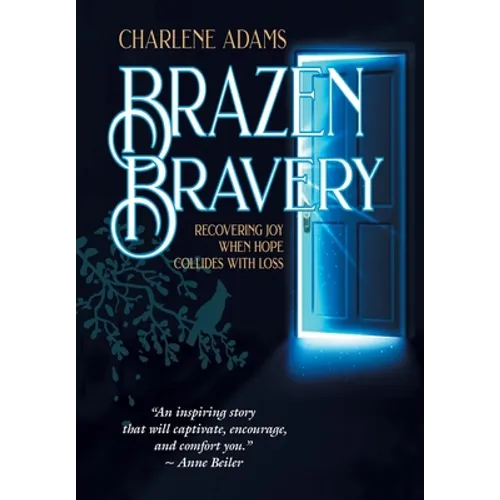 Brazen Bravery: Recovering Joy When Hope Collides with Loss - Hardcover