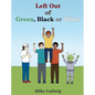 Left Out of Green, Black or White - Hardcover