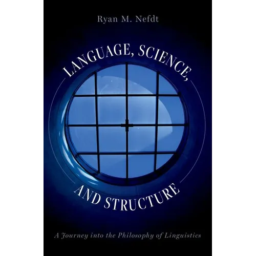 Language, Science, and Structure: A Journey Into the Philosophy of Linguistics - Hardcover