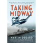 Taking Midway: Naval Warfare, Secret Codes, and the Battle That Turned the Tide of World War II - Hardcover