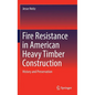 Fire Resistance in American Heavy Timber Construction: History and Preservation - Hardcover