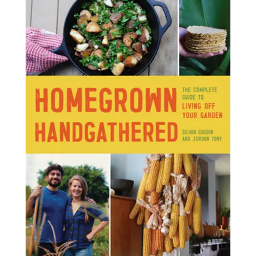 Homegrown Handgathered: The Complete Guide to Living Off Your Garden - Paperback