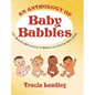 An Anthology of Baby Babbles: Beautiful Affirmations for Babies, now and the Years ahead. - Hardcover