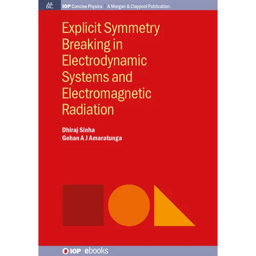 Explicit Symmetry Breaking in Electrodynamic Systems and Electromagnetic Radiation - Hardcover