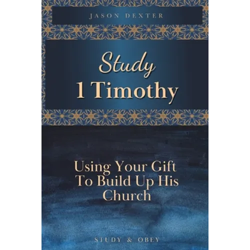 Study 1 Timothy - Using Your Gift To Build Up His Church - Paperback