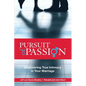 Pursuit of Passion: Discovering True Intimacy in Your Marriage - Paperback