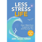 Less Stress Life: How I Went from Crazed to Calm and You Can Too - Paperback