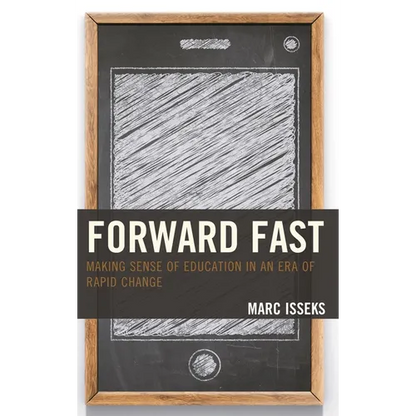 Forward Fast: Making Sense of Education in an Era of Rapid Change - Paperback