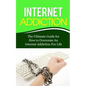 Internet Addiction: The Ultimate Guide for How to Overcome An Internet Addiction For Life - Paperback