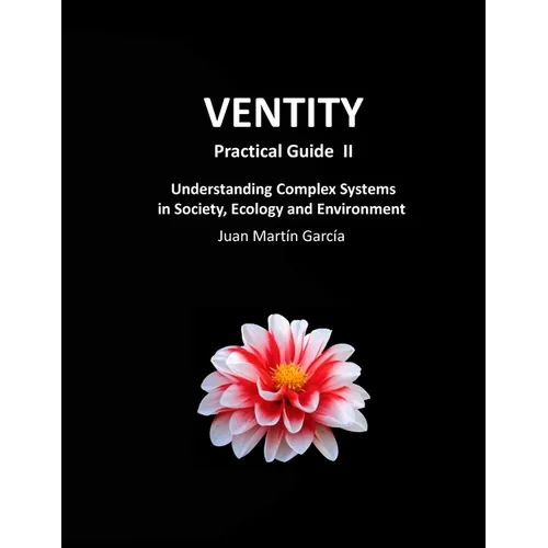 VENTITY Practical Guide II: Understanding Complex Systems in Society, Ecology and Environment - Paperback