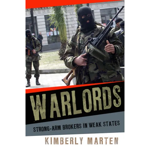 Warlords: Strong-Arm Brokers in Weak States - Hardcover