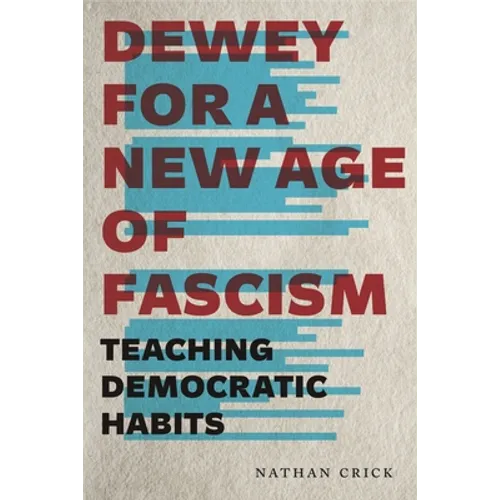 Dewey for a New Age of Fascism: Teaching Democratic Habits - Paperback