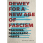 Dewey for a New Age of Fascism: Teaching Democratic Habits - Paperback