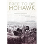 Free to Be Mohawk: Indigenous Education at the Akwesasne Freedom School - Hardcover