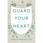 Guard Your Heart: Purity, Perseverance, His Presence, & the Power of Prayer - Paperback