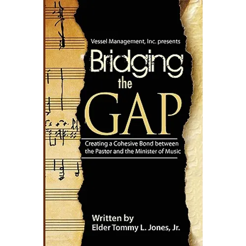Bridging The GAP: Creating a Cohesive Bond between the pastor and the Ministry of Music - Paperback
