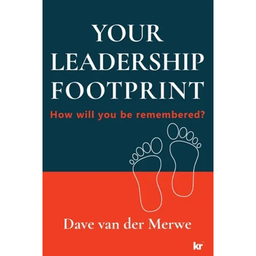 YOUR LEADERSHIP FOOTPRINT - 2025 Updated Edition: How will you be remembered? - Paperback