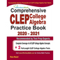 Comprehensive CLEP College Algebra Practice Book 2020 - 2021: Complete Coverage of all CLEP College Algebra Concepts + 2 Full-Length Practice Tests - Paperback