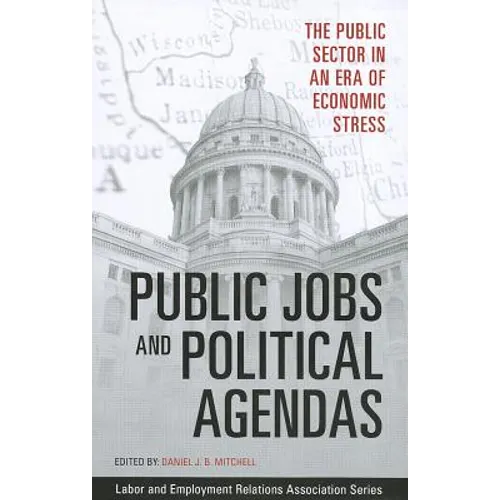 Public Jobs and Political Agendas: The Public Sector in an Era of Economic Stress - Paperback