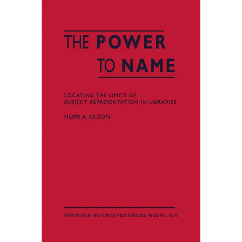 The Power to Name: Locating the Limits of Subject Representation in Libraries - Hardcover