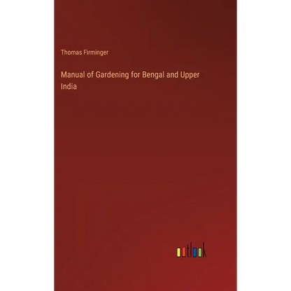 Manual of Gardening for Bengal and Upper India - Hardcover