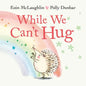While We Can't Hug - Hardcover