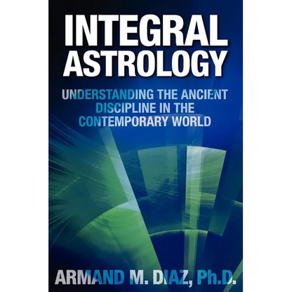 Integral Astrology: Understanding the Ancient Discipline in the Contemporary World - Paperback