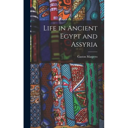 Life in Ancient Egypt and Assyria - Hardcover