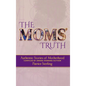 The Moms' Truth: Authentic Stories of Motherhood - Hardcover